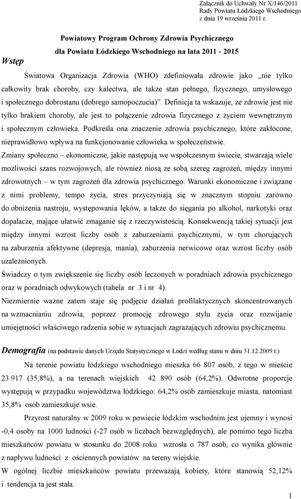 czy kalectwa, ale także stan pełnego, fizycznego, umysłowego i społecznego dobrostanu (dobrego samopoczucia).