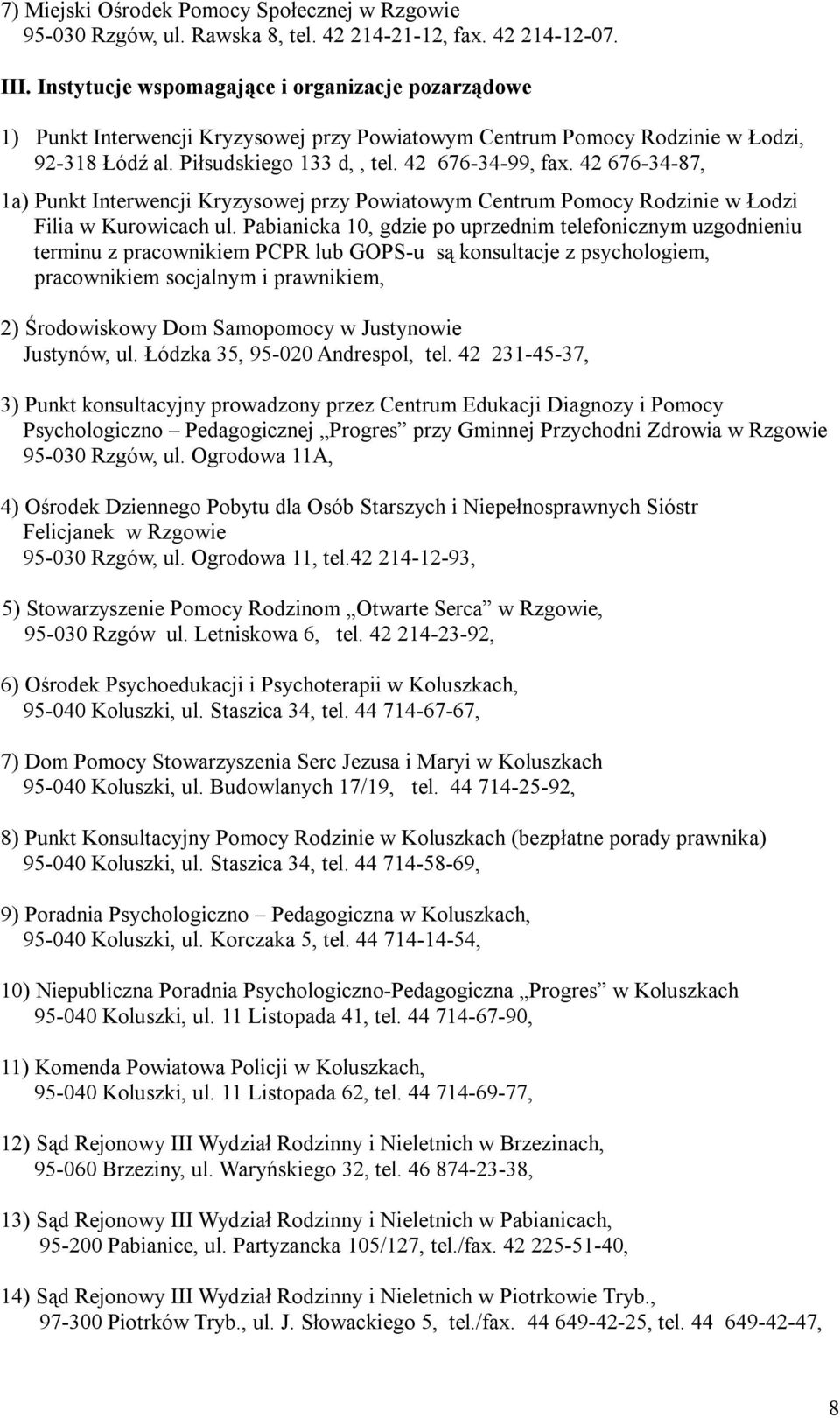 42 676-34-87, 1a) Punkt Interwencji Kryzysowej przy Powiatowym Centrum Pomocy Rodzinie w Łodzi Filia w Kurowicach ul.