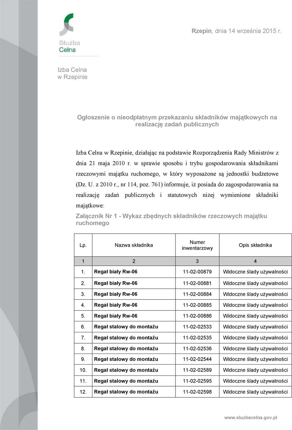 21 maja 2010 r. w sprawie sposobu i trybu gospodarowania składnikami rzeczowymi majątku ruchomego, w który wyposażone są jednostki budżetowe (Dz. U. z 2010 r., nr 114, poz.