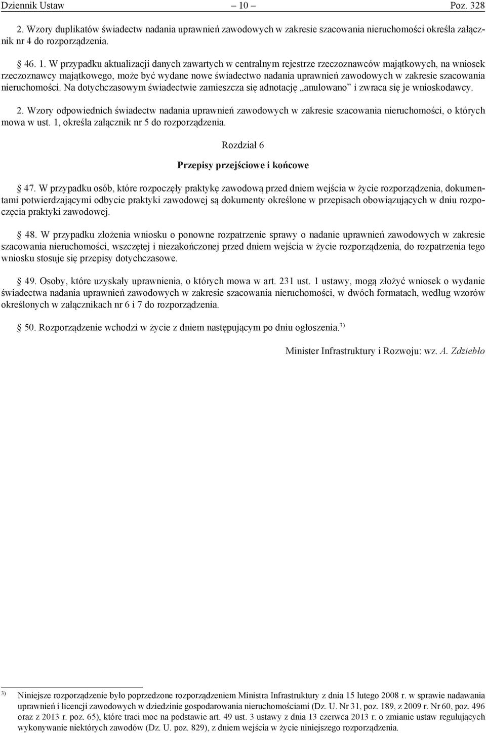 W przypadku aktualizacji danych zawartych w centralnym rejestrze rzeczoznawców majątkowych, na wniosek rzeczoznawcy majątkowego, może być wydane nowe świadectwo nadania uprawnień zawodowych w