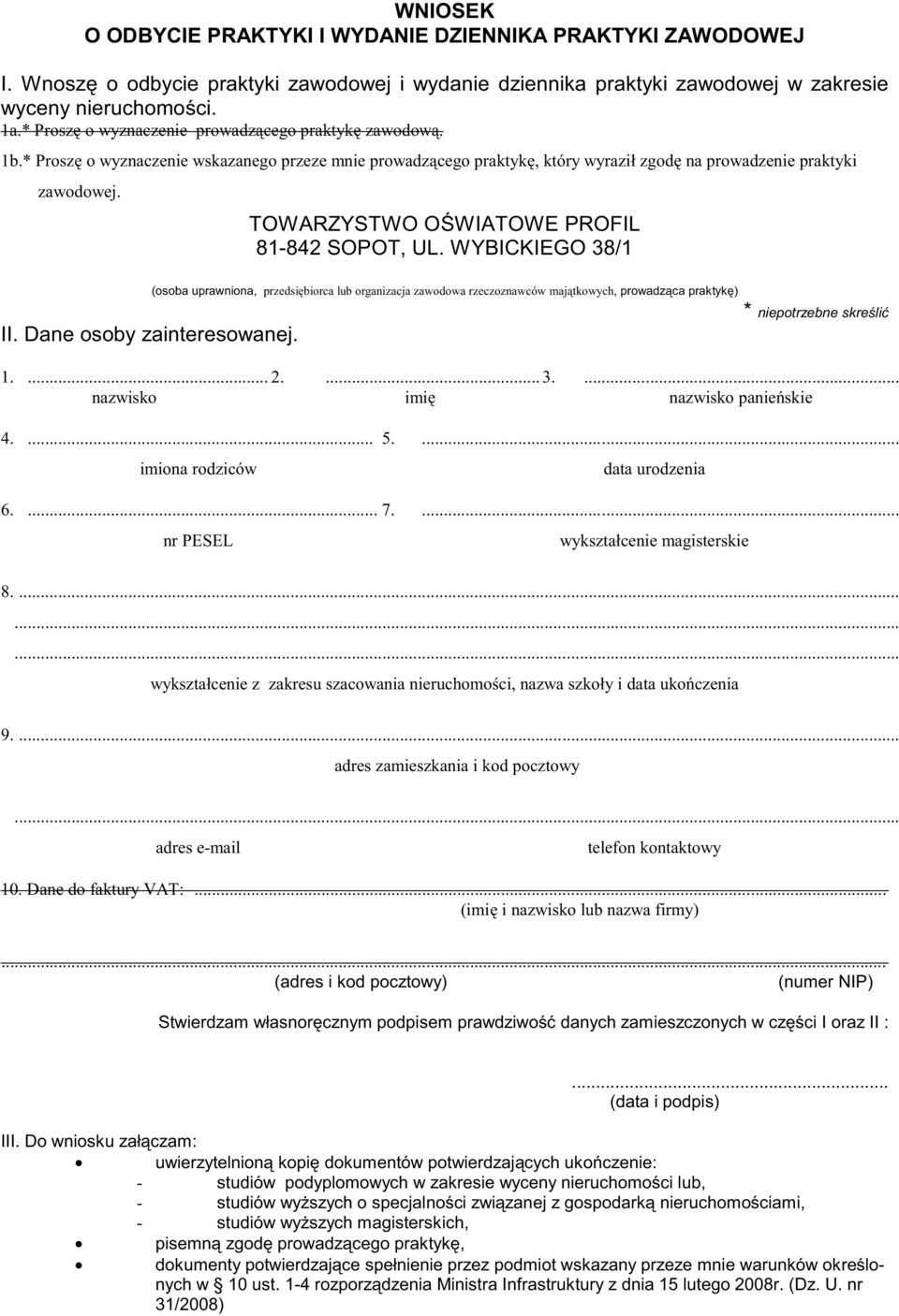 TOWARZYSTWO OWIATOWE PROFIL 81-842 SOPOT, UL. WYBICKIEGO 38/1 (osoba uprawniona, przedsibiorca lub organizacja zawodowa rzeczoznawców majtkowych, prowadzca praktyk) * niepotrzebne skreli II.