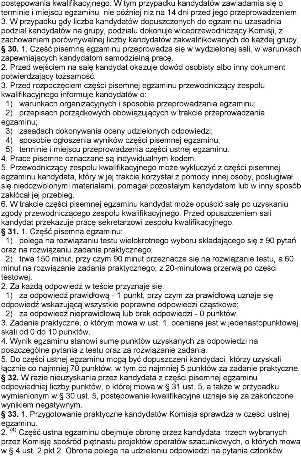 zakwalifikowanych do każdej grupy. 30. 1. Część pisemną egzaminu przeprowadza się w wydzielonej sali, w warunkach zapewniających kandydatom samodzielną pracę. 2.