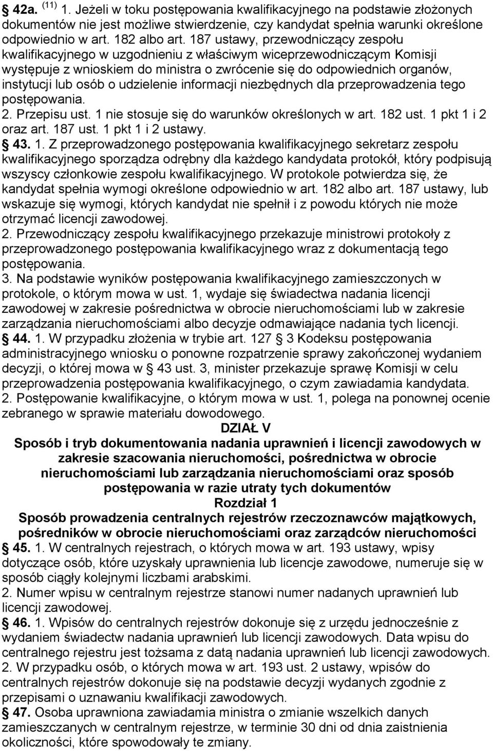 osób o udzielenie informacji niezbędnych dla przeprowadzenia tego postępowania. 2. Przepisu ust. 1 nie stosuje się do warunków określonych w art. 182 ust. 1 pkt 1 i 2 oraz art. 187 ust.