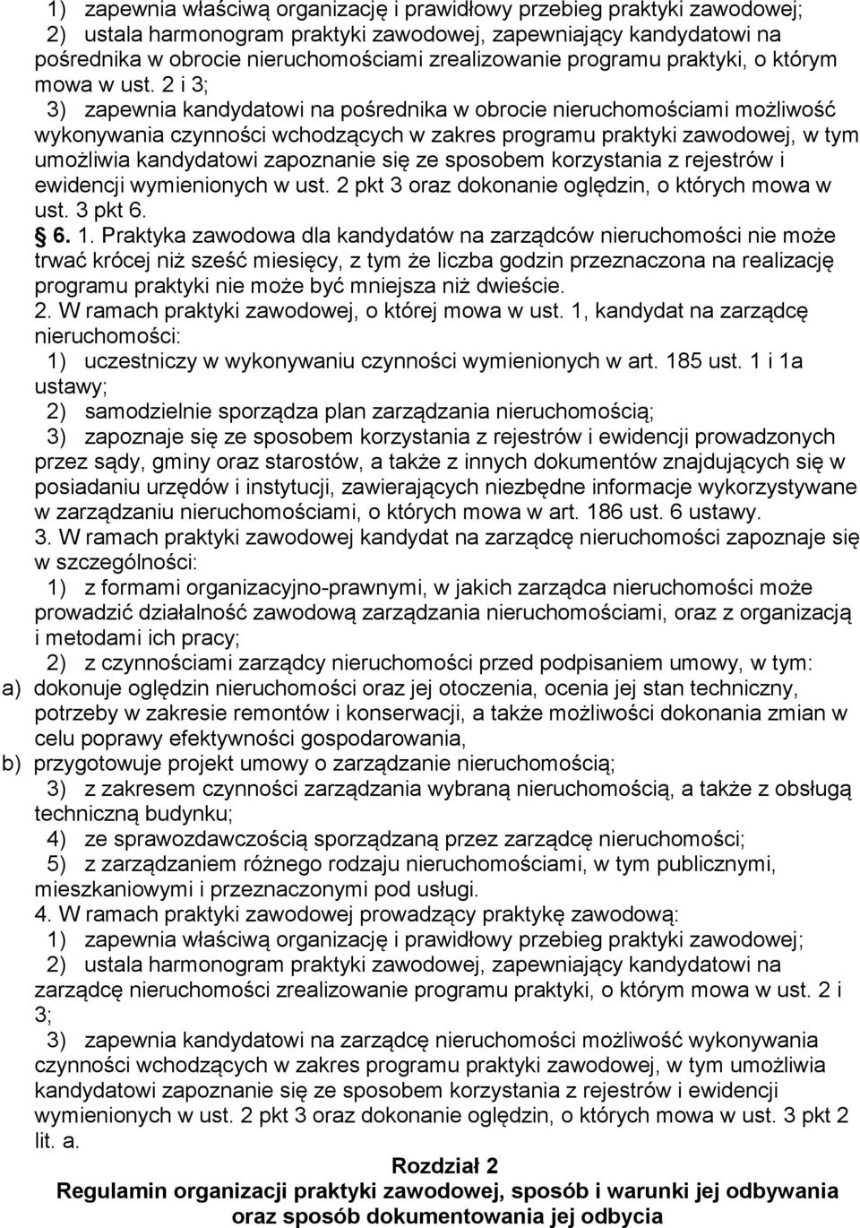 2 i 3; 3) zapewnia kandydatowi na pośrednika w obrocie nieruchomościami możliwość wykonywania czynności wchodzących w zakres programu praktyki zawodowej, w tym umożliwia kandydatowi zapoznanie się ze