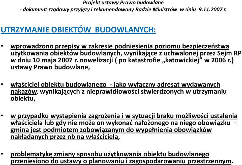 ) ustawy Prawo budowlane, właściciel obiektu budowlanego - jako wyłączny adresat wydawanych nakazów, wynikających z nieprawidłowości stwierdzonych w utrzymaniu obiektu, w przypadku wystąpienia