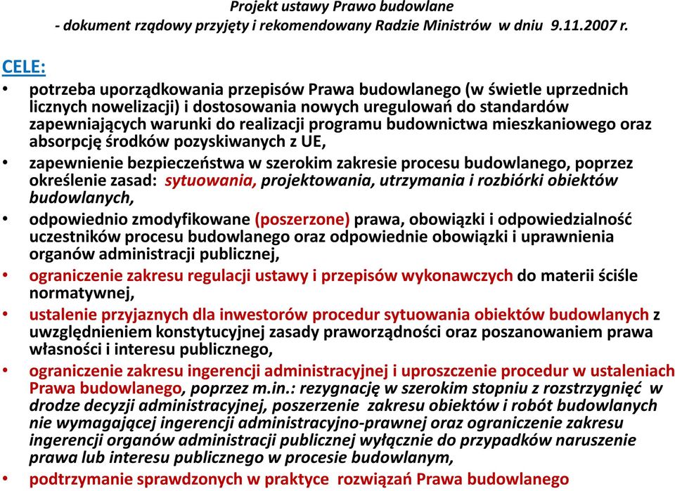 utrzymania i rozbiórki obiektów budowlanych, odpowiednio zmodyfikowane (poszerzone) prawa, obowiązki i odpowiedzialność uczestników procesu budowlanego oraz odpowiednie obowiązki i uprawnienia