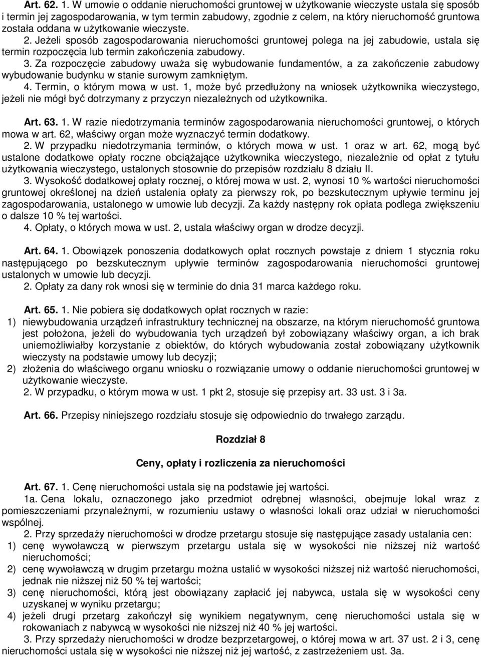 oddana w uŝytkowanie wieczyste. 2. JeŜeli sposób zagospodarowania nieruchomości gruntowej polega na jej zabudowie, ustala się termin rozpoczęcia lub termin zakończenia zabudowy. 3.