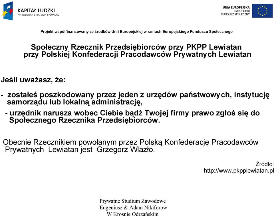 urzędnik narusza wobec Ciebie bądź Twojej firmy prawo zgłoś się do Społecznego Rzecznika Przedsiębiorców.