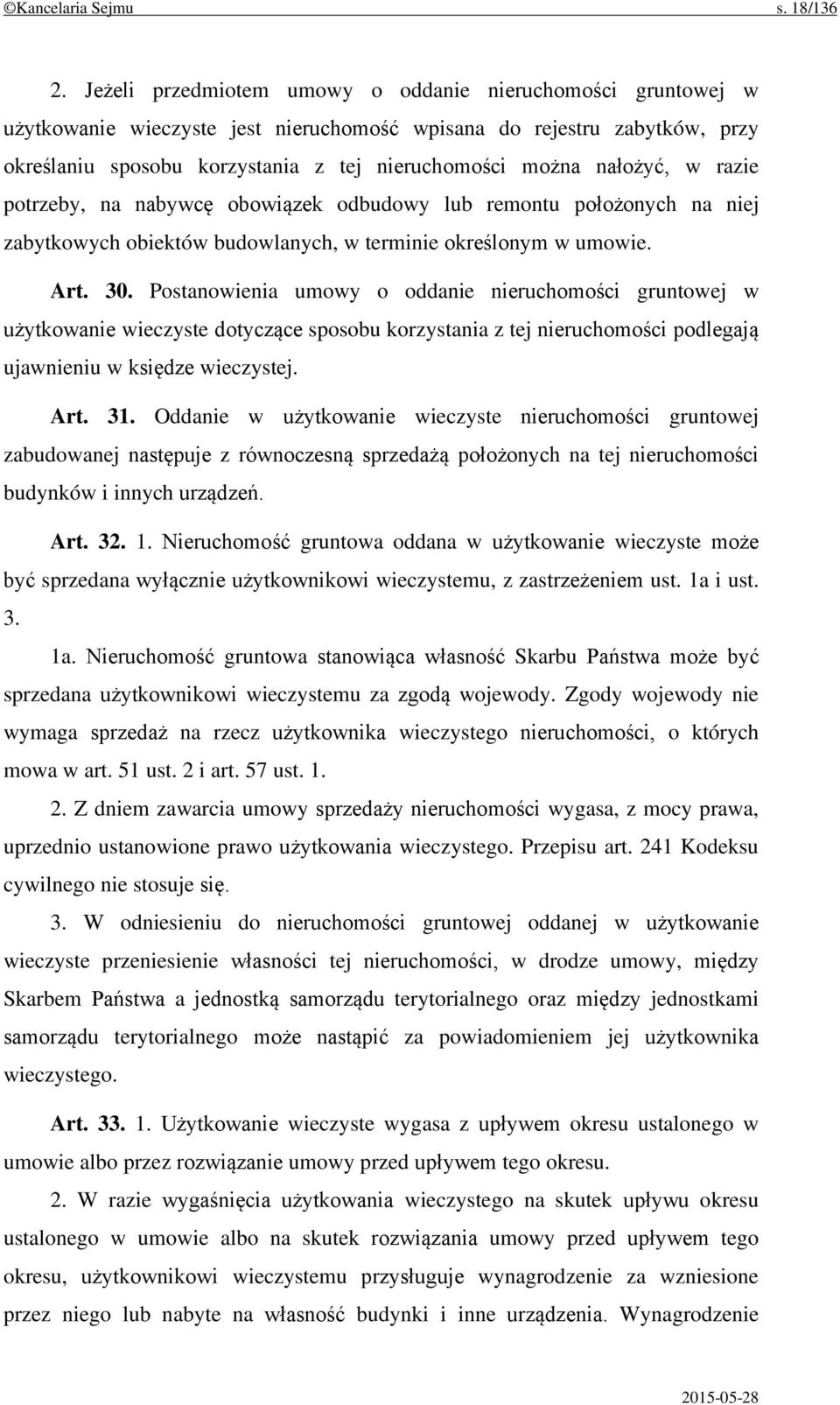nałożyć, w razie potrzeby, na nabywcę obowiązek odbudowy lub remontu położonych na niej zabytkowych obiektów budowlanych, w terminie określonym w umowie. Art. 30.