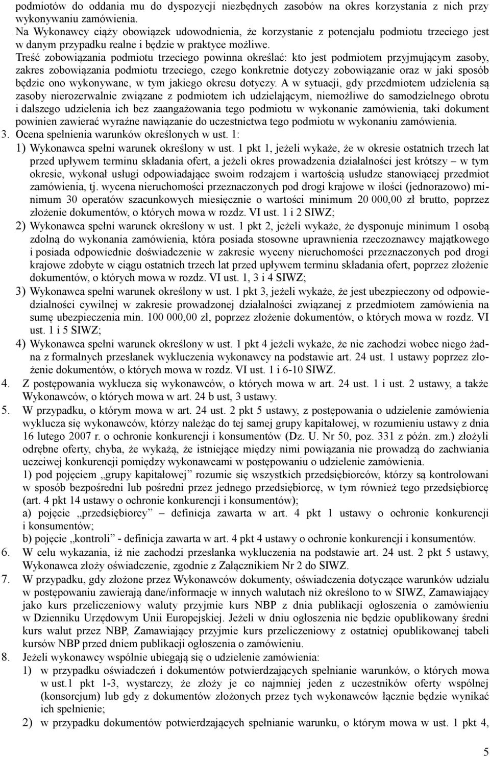 Treść zobowiązania podmiotu trzeciego powinna określać: kto jest podmiotem przyjmującym zasoby, zakres zobowiązania podmiotu trzeciego, czego konkretnie dotyczy zobowiązanie oraz w jaki sposób będzie