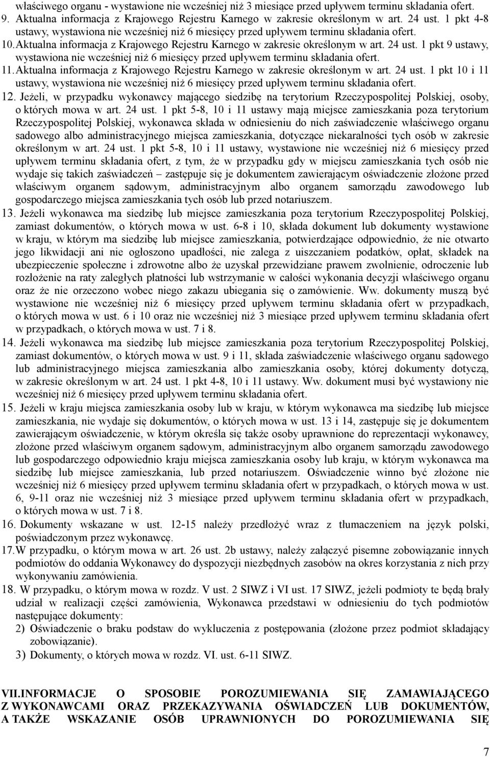 1 pkt 9 ustawy, wystawiona nie wcześniej niż 6 miesięcy przed upływem terminu składania ofert. 11.Aktualna informacja z Krajowego Rejestru Karnego w zakresie określonym w art. 24 ust.