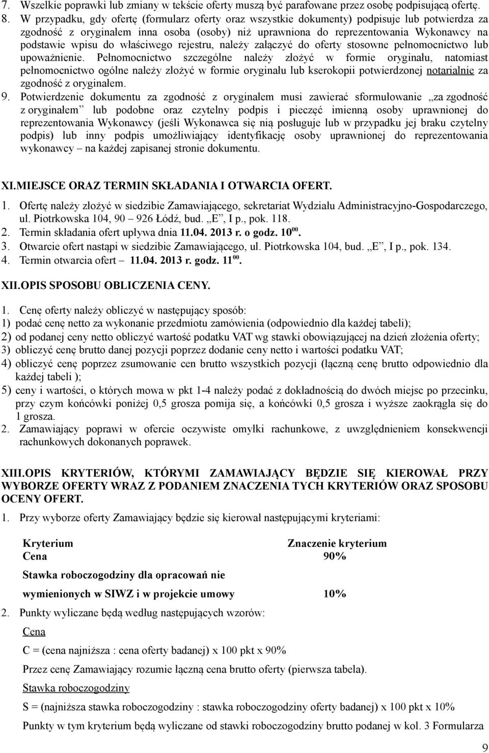 do właściwego rejestru, należy załączyć do oferty stosowne pełnomocnictwo lub upoważnienie.