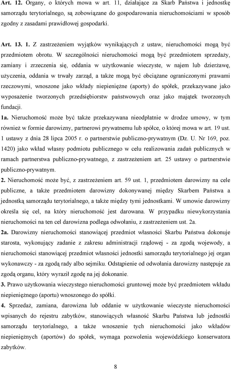 . 1. Z zastrzeżeniem wyjątków wynikających z ustaw, nieruchomości mogą być przedmiotem obrotu.