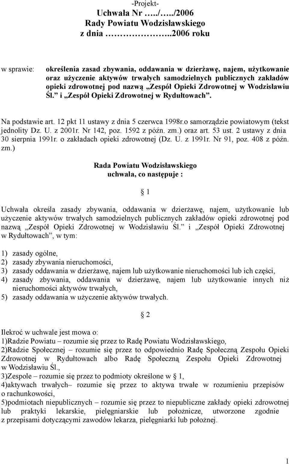 Zdrowotnej w Wodzisławiu Śl. i Zespół Opieki Zdrowotnej w Rydułtowach. Na podstawie art. 12 pkt 11 ustawy z dnia 5 czerwca 1998r.o samorządzie powiatowym (tekst jednolity Dz. U. z 2001r. Nr 142, poz.