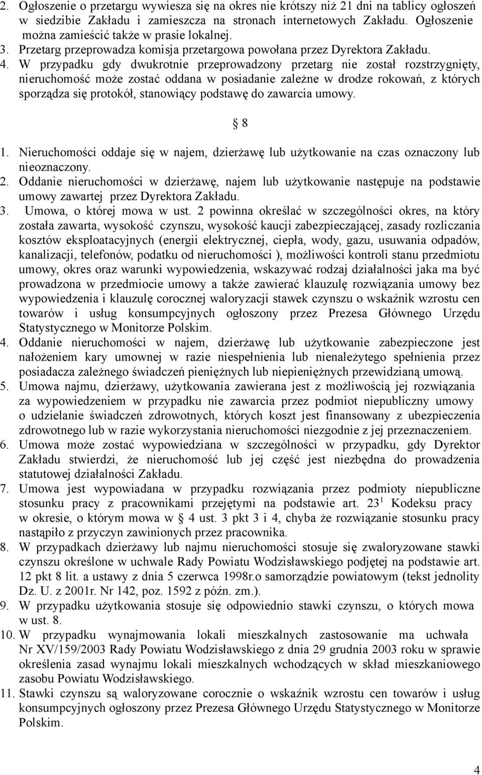 W przypadku gdy dwukrotnie przeprowadzony przetarg nie został rozstrzygnięty, nieruchomość może zostać oddana w posiadanie zależne w drodze rokowań, z których sporządza się protokół, stanowiący