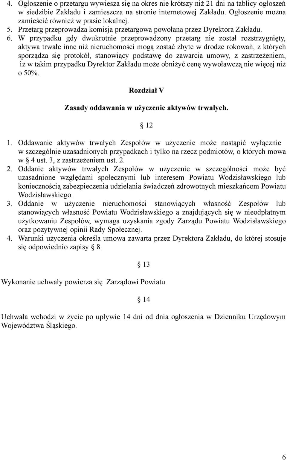 W przypadku gdy dwukrotnie przeprowadzony przetarg nie został rozstrzygnięty, aktywa trwałe inne niż nieruchomości mogą zostać zbyte w drodze rokowań, z których sporządza się protokół, stanowiący