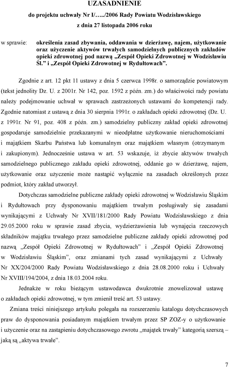 publicznych zakładów opieki zdrowotnej pod nazwą Zespół Opieki Zdrowotnej w Wodzisławiu Śl. i Zespół Opieki Zdrowotnej w Rydułtowach. Zgodnie z art. 12 pkt 11 ustawy z dnia 5 czerwca 1998r.