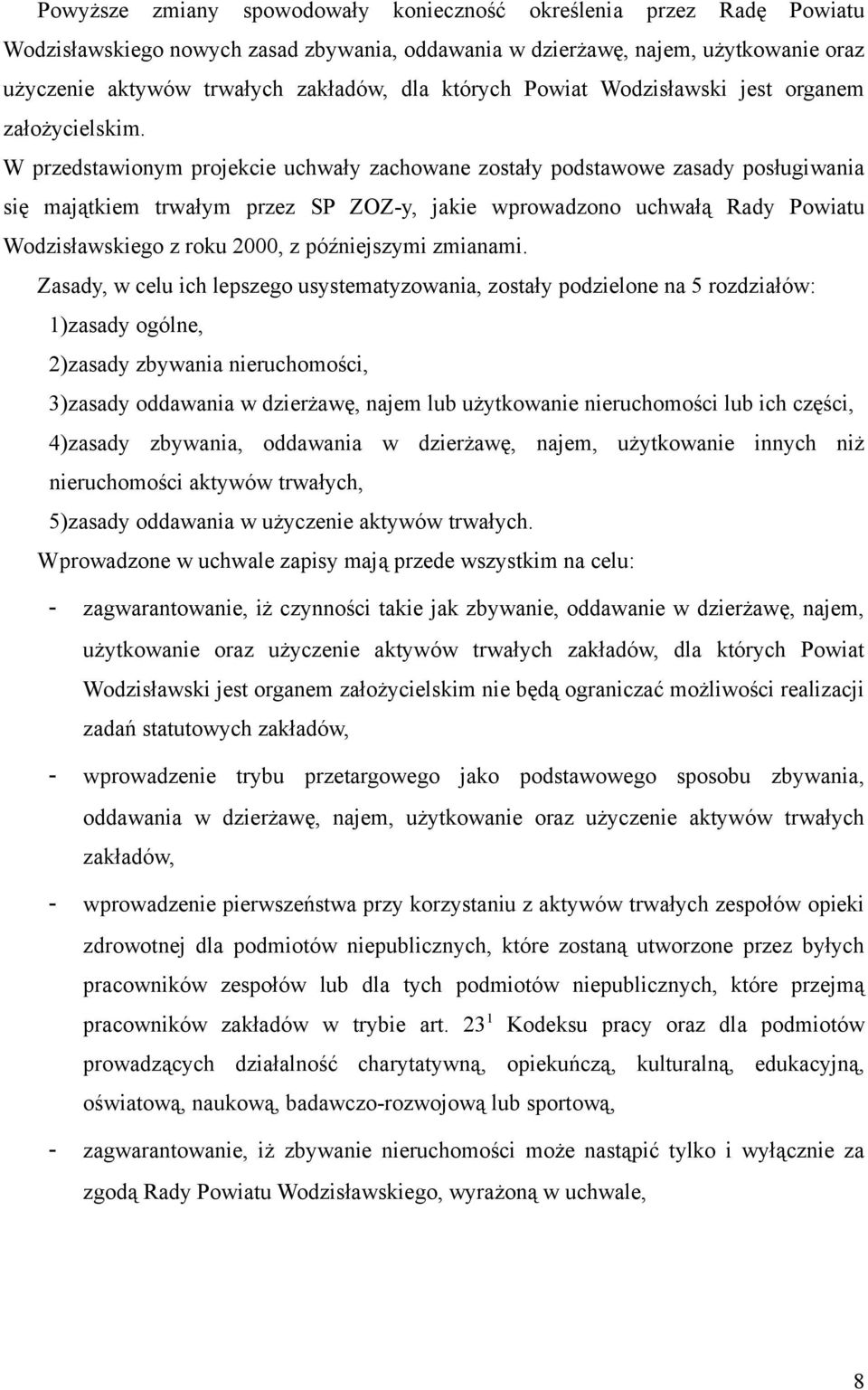 W przedstawionym projekcie uchwały zachowane zostały podstawowe zasady posługiwania się majątkiem trwałym przez SP ZOZ-y, jakie wprowadzono uchwałą Rady Powiatu Wodzisławskiego z roku 2000, z