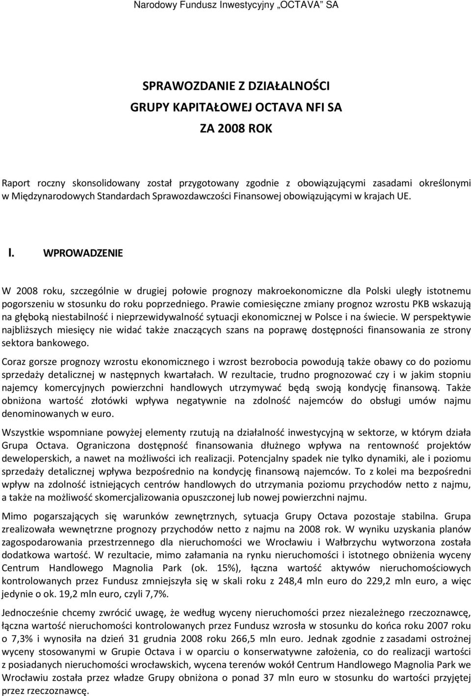WPROWADZENIE W 2008 roku, szczególnie w drugiej połowie prognozy makroekonomiczne dla Polski uległy istotnemu pogorszeniu w stosunku do roku poprzedniego.