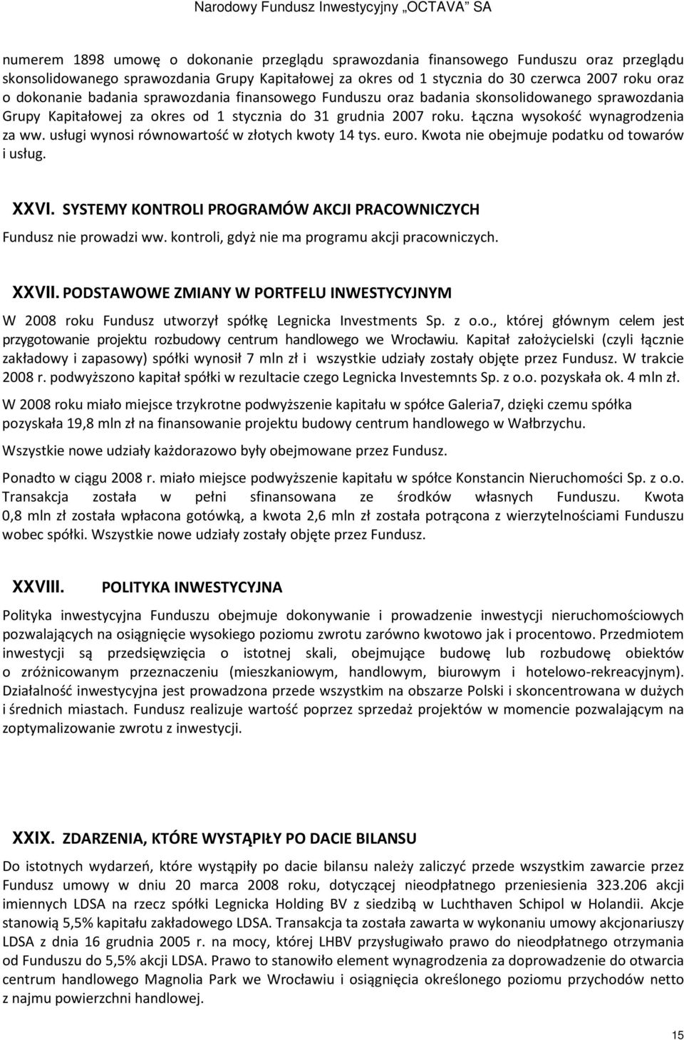 usługi wynosi równowartość w złotych kwoty 14 tys. euro. Kwota nie obejmuje podatku od towarów i usług. XXVI. SYSTEMY KONTROLI PROGRAMÓW AKCJI PRACOWNICZYCH Fundusz nie prowadzi ww.