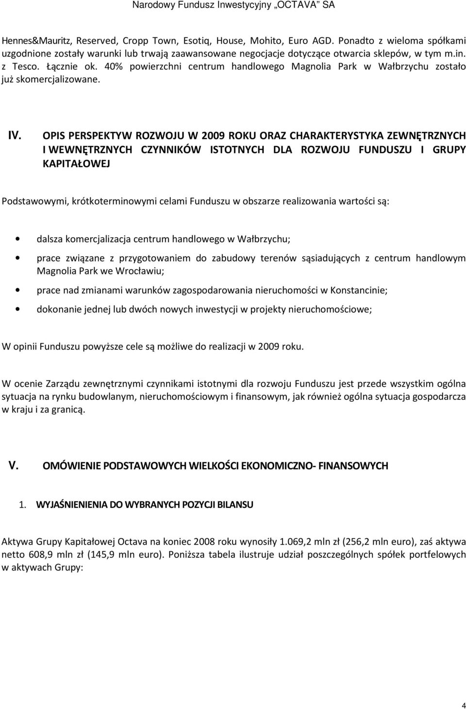 OPIS PERSPEKTYW ROZWOJU W 2009 ROKU ORAZ CHARAKTERYSTYKA ZEWNĘTRZNYCH I WEWNĘTRZNYCH CZYNNIKÓW ISTOTNYCH DLA ROZWOJU FUNDUSZU I GRUPY KAPITAŁOWEJ Podstawowymi, krótkoterminowymi celami Funduszu w