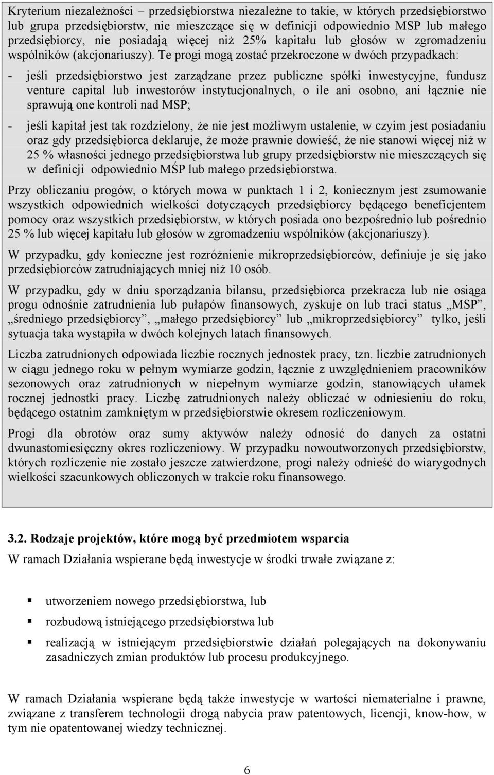 Te progi mogą zostać przekroczone w dwóch przypadkach: - jeśli przedsiębiorstwo jest zarządzane przez publiczne spółki inwestycyjne, fundusz venture capital lub inwestorów instytucjonalnych, o ile
