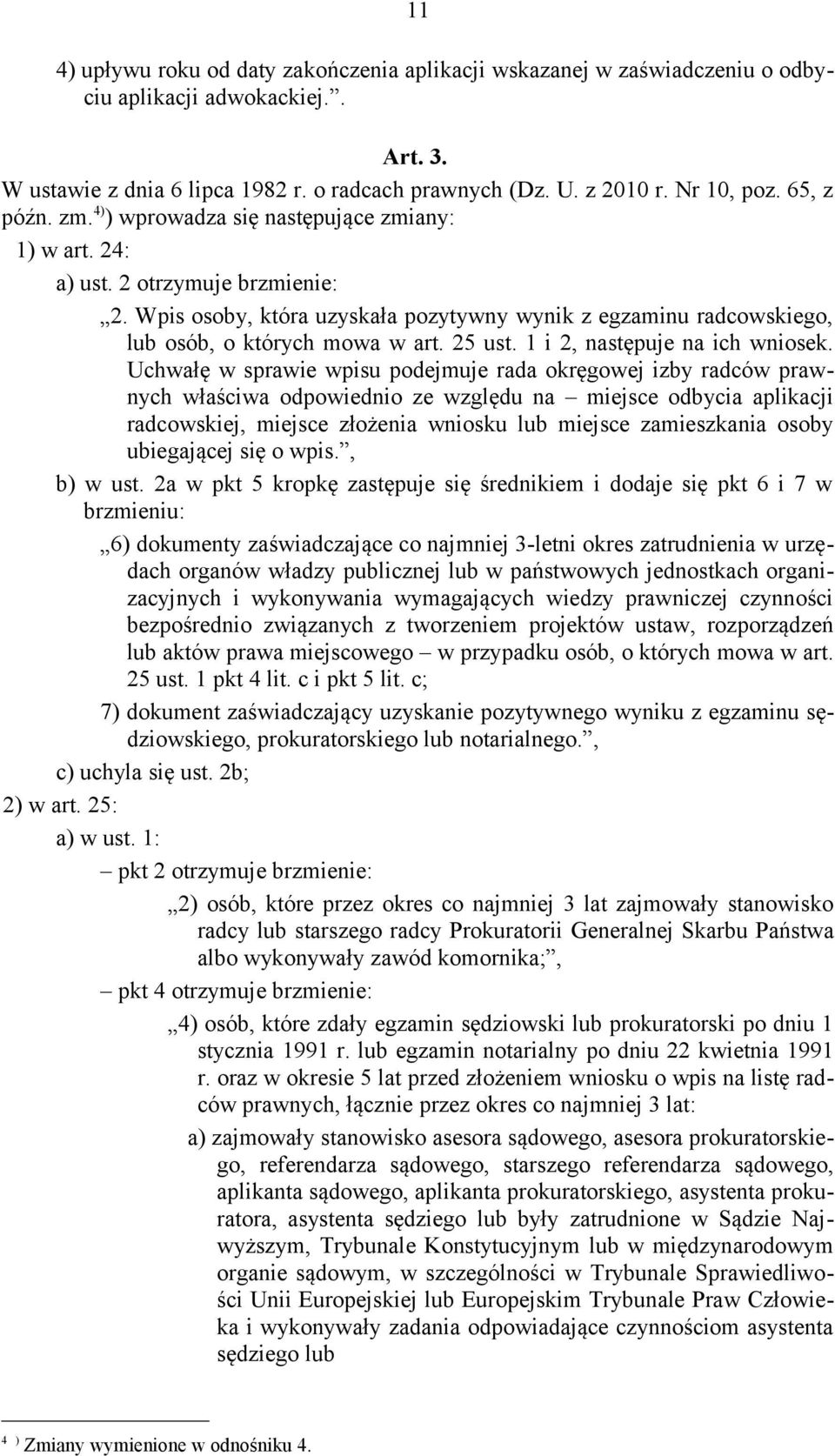 Wpis osoby, która uzyskała pozytywny wynik z egzaminu radcowskiego, lub osób, o których mowa w art. 25 ust. 1 i 2, następuje na ich wniosek.