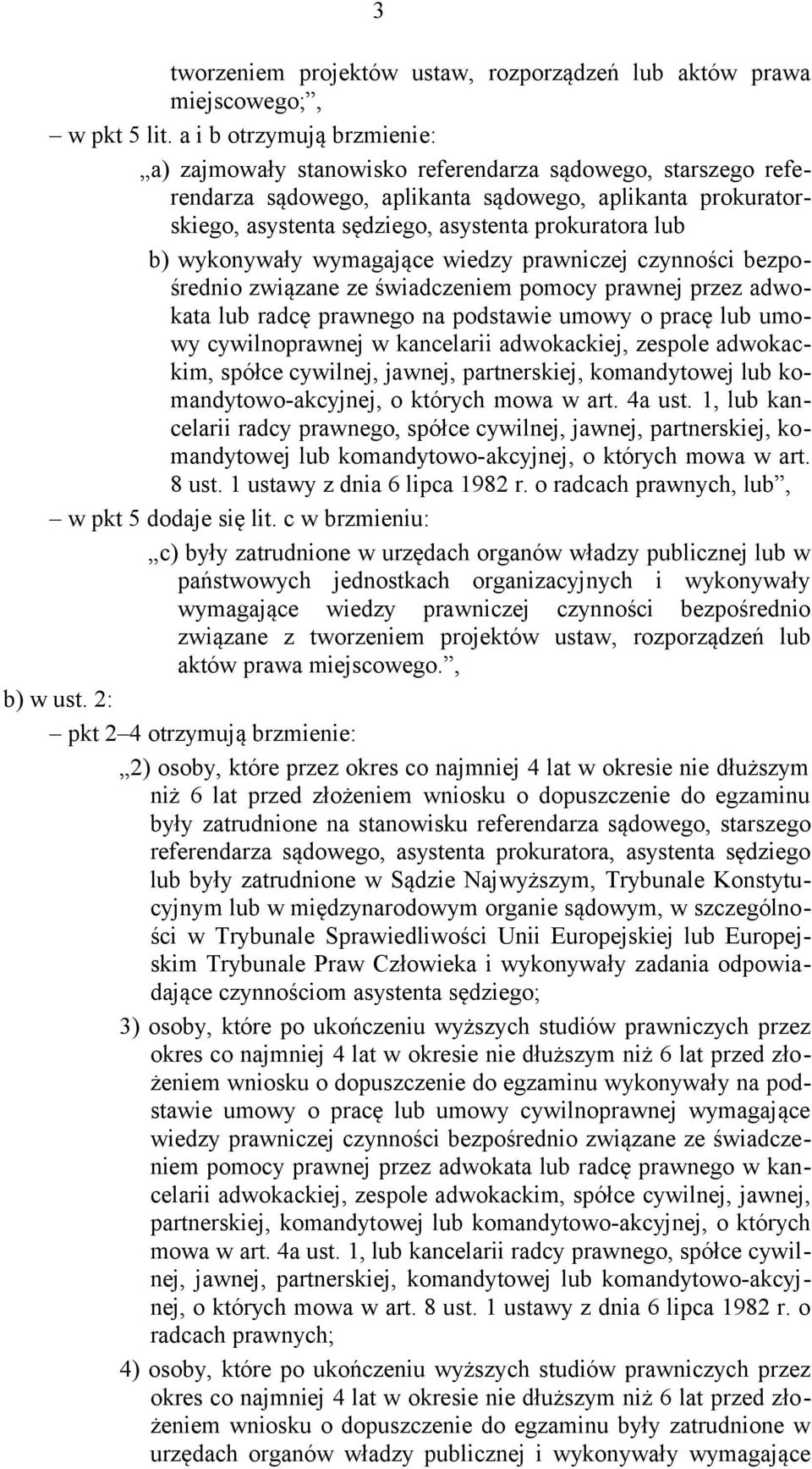 lub b) wykonywały wymagające wiedzy prawniczej czynności bezpośrednio związane ze świadczeniem pomocy prawnej przez adwokata lub radcę prawnego na podstawie umowy o pracę lub umowy cywilnoprawnej w