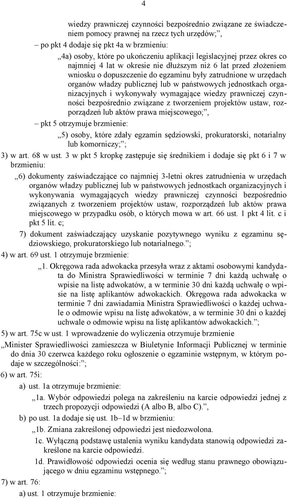 jednostkach organizacyjnych i wykonywały wymagające wiedzy prawniczej czynności bezpośrednio związane z tworzeniem projektów ustaw, rozporządzeń lub aktów prawa miejscowego;, pkt 5 otrzymuje