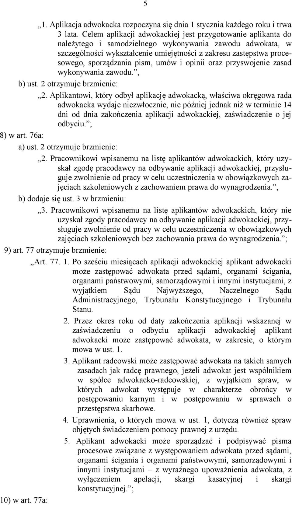 sporządzania pism, umów i opinii oraz przyswojenie zasad wykonywania zawodu., b) ust. 2 otrzymuje brzmienie: 2.