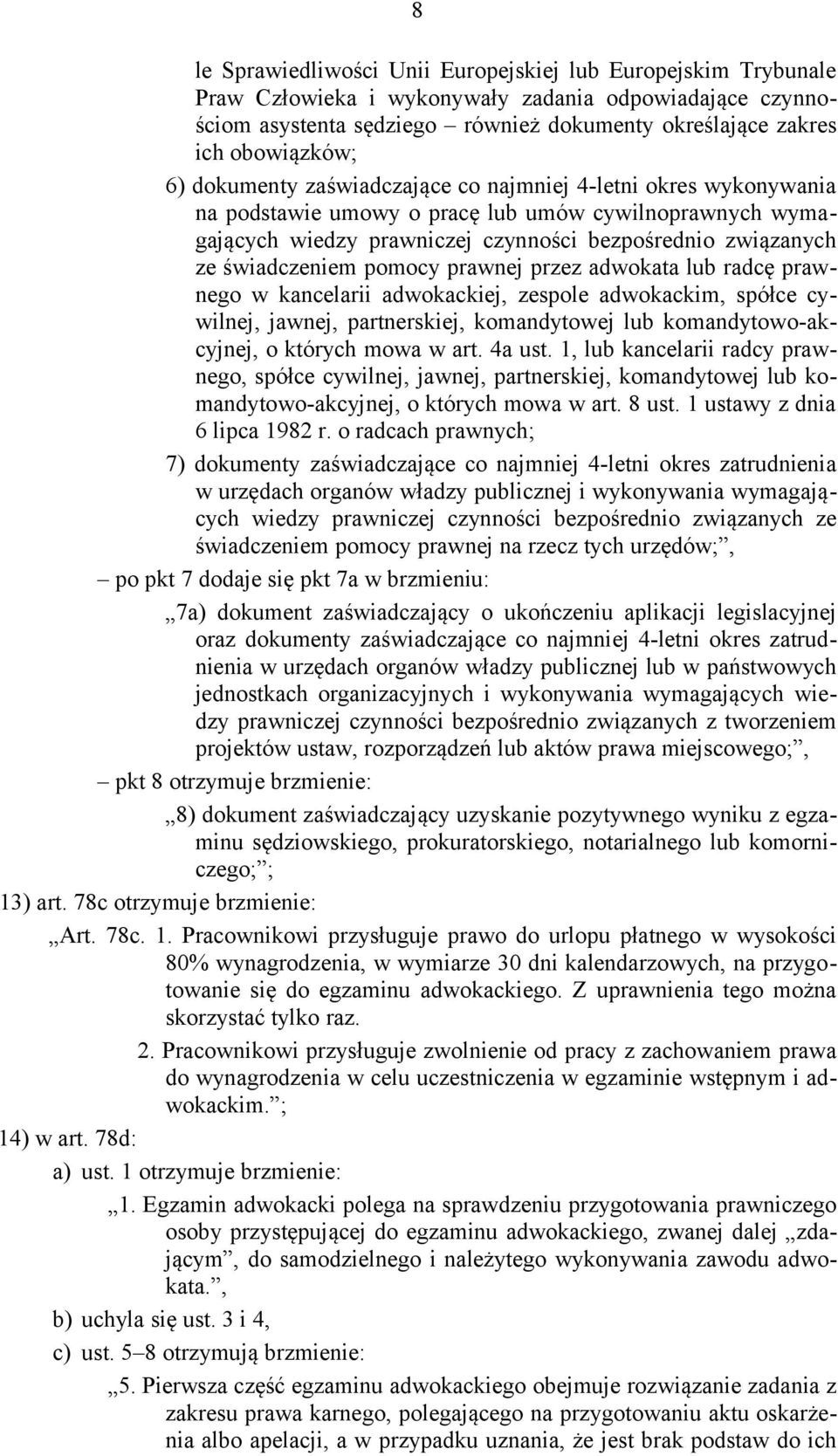pomocy prawnej przez adwokata lub radcę prawnego w kancelarii adwokackiej, zespole adwokackim, spółce cywilnej, jawnej, partnerskiej, komandytowej lub komandytowo-akcyjnej, o których mowa w art.