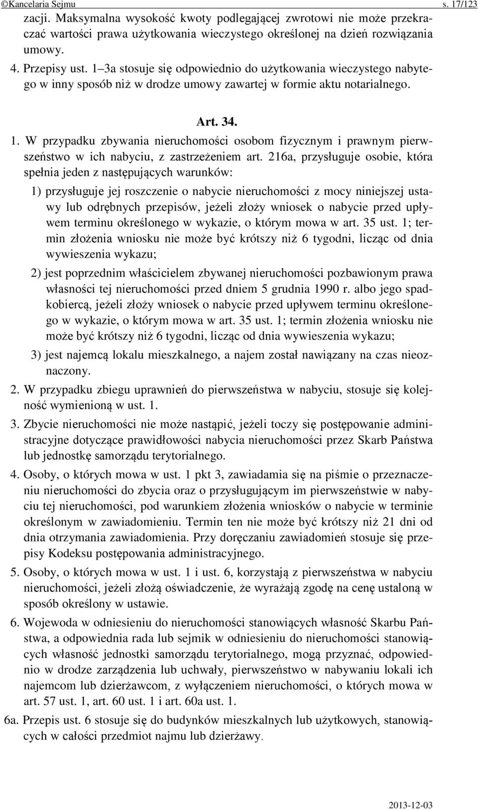 W przypadku zbywania nieruchomości osobom fizycznym i prawnym pierwszeństwo w ich nabyciu, z zastrzeżeniem art.
