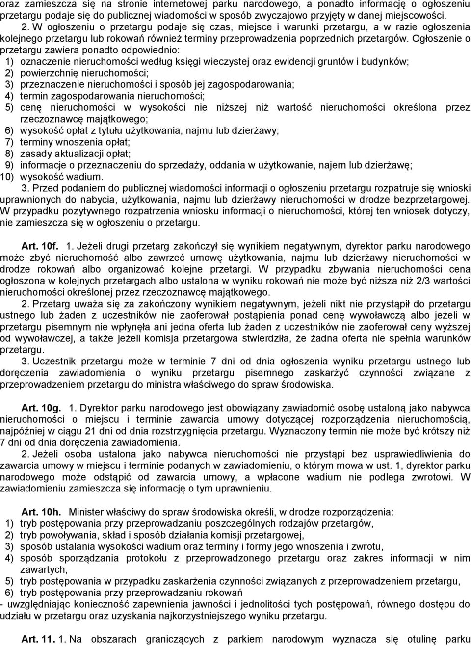 Ogłoszenie o przetargu zawiera ponadto odpowiednio: 1) oznaczenie nieruchomości według księgi wieczystej oraz ewidencji gruntów i budynków; 2) powierzchnię nieruchomości; 3) przeznaczenie