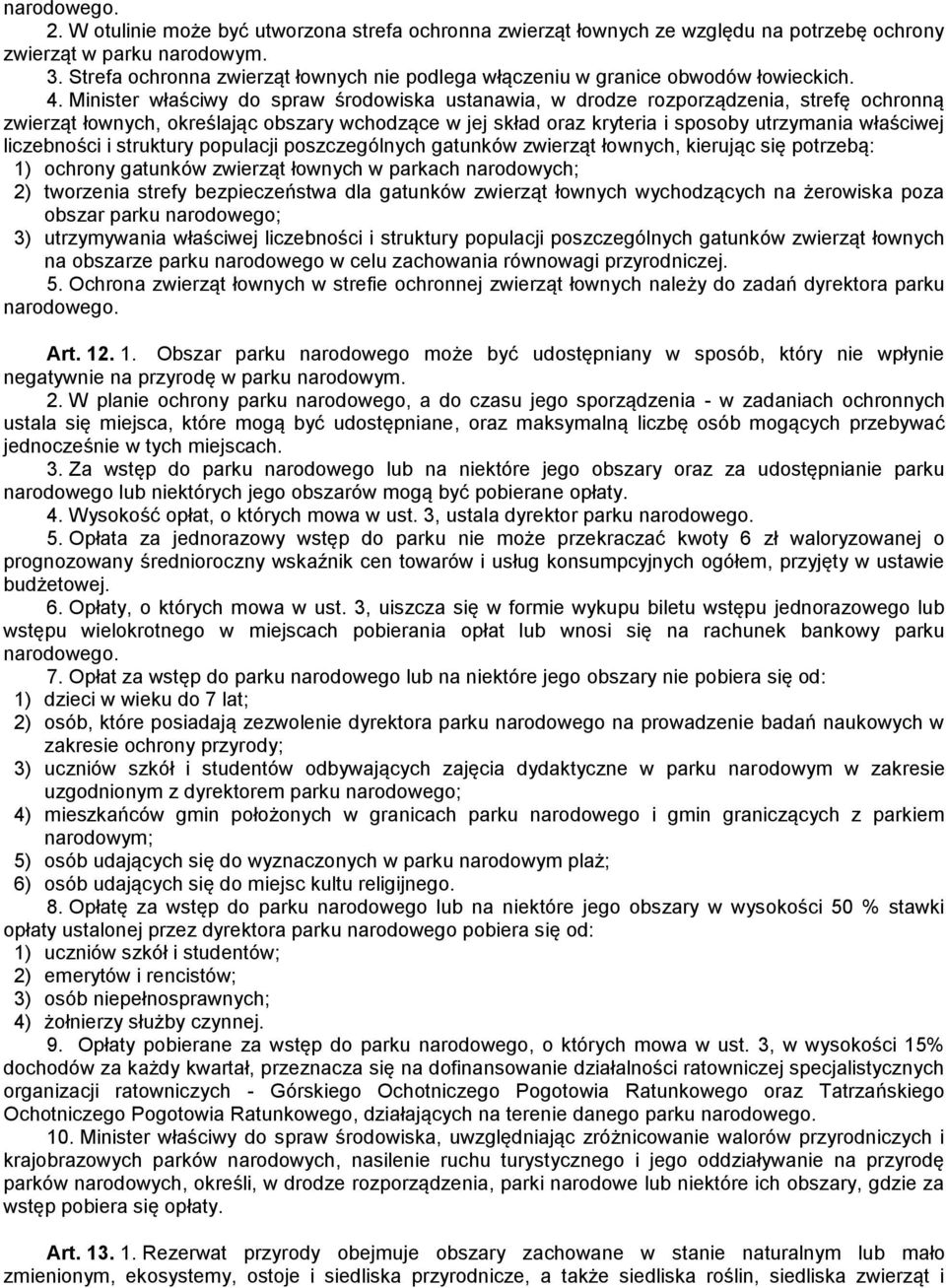 Minister właściwy do spraw środowiska ustanawia, w drodze rozporządzenia, strefę ochronną zwierząt łownych, określając obszary wchodzące w jej skład oraz kryteria i sposoby utrzymania właściwej