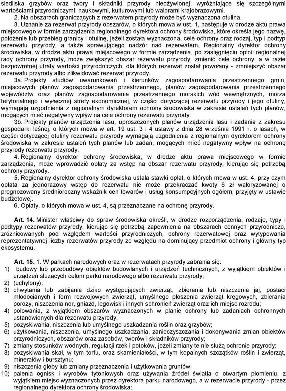 1, następuje w drodze aktu prawa miejscowego w formie zarządzenia regionalnego dyrektora ochrony środowiska, które określa jego nazwę, położenie lub przebieg granicy i otulinę, jeżeli została