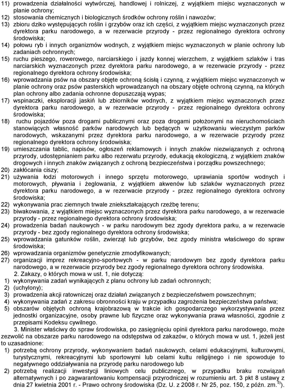 środowiska; 14) połowu ryb i innych organizmów wodnych, z wyjątkiem miejsc wyznaczonych w planie ochrony lub zadaniach ochronnych; 15) ruchu pieszego, rowerowego, narciarskiego i jazdy konnej