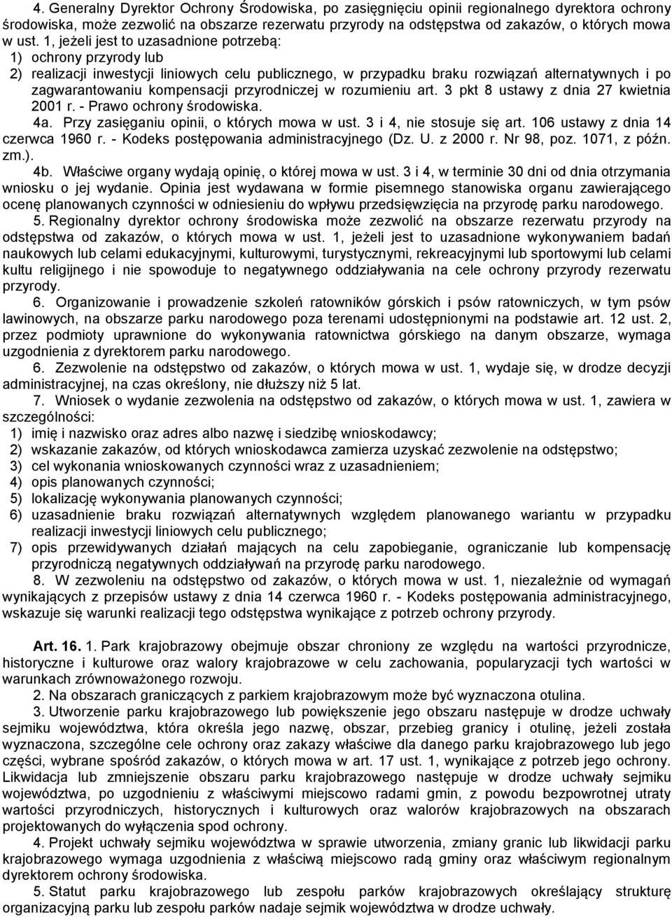 przyrodniczej w rozumieniu art. 3 pkt 8 ustawy z dnia 27 kwietnia 2001 r. - Prawo ochrony środowiska. 4a. Przy zasięganiu opinii, o których mowa w ust. 3 i 4, nie stosuje się art.