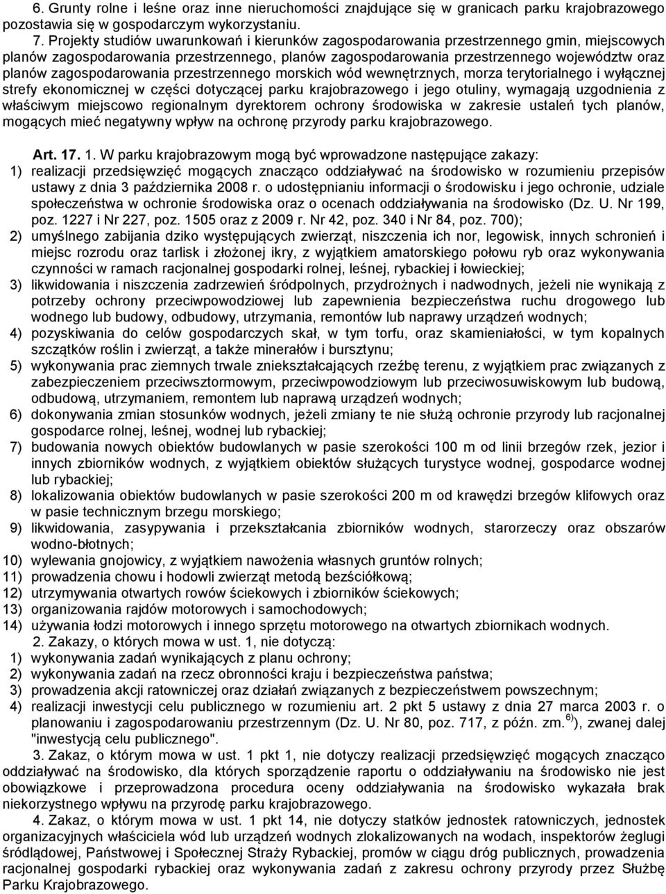 zagospodarowania przestrzennego morskich wód wewnętrznych, morza terytorialnego i wyłącznej strefy ekonomicznej w części dotyczącej parku krajobrazowego i jego otuliny, wymagają uzgodnienia z