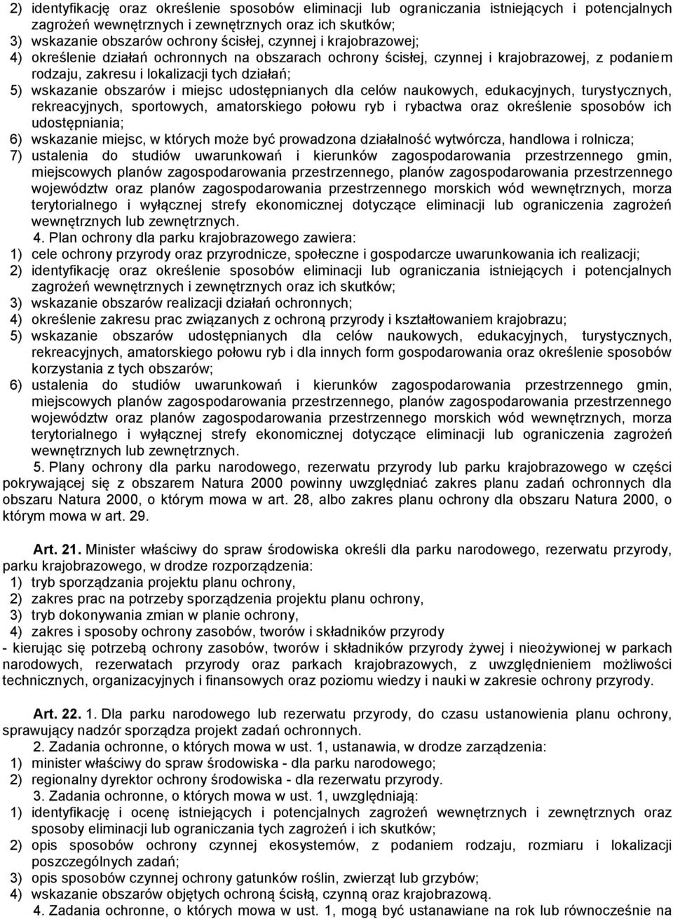 udostępnianych dla celów naukowych, edukacyjnych, turystycznych, rekreacyjnych, sportowych, amatorskiego połowu ryb i rybactwa oraz określenie sposobów ich udostępniania; 6) wskazanie miejsc, w