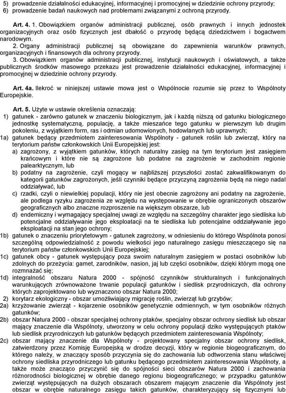 Organy administracji publicznej są obowiązane do zapewnienia warunków prawnych, organizacyjnych i finansowych dla ochrony przyrody. 3.
