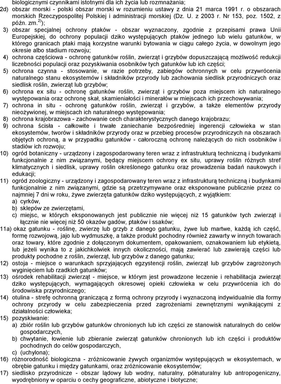 2) ); 3) obszar specjalnej ochrony ptaków - obszar wyznaczony, zgodnie z przepisami prawa Unii Europejskiej, do ochrony populacji dziko występujących ptaków jednego lub wielu gatunków, w którego