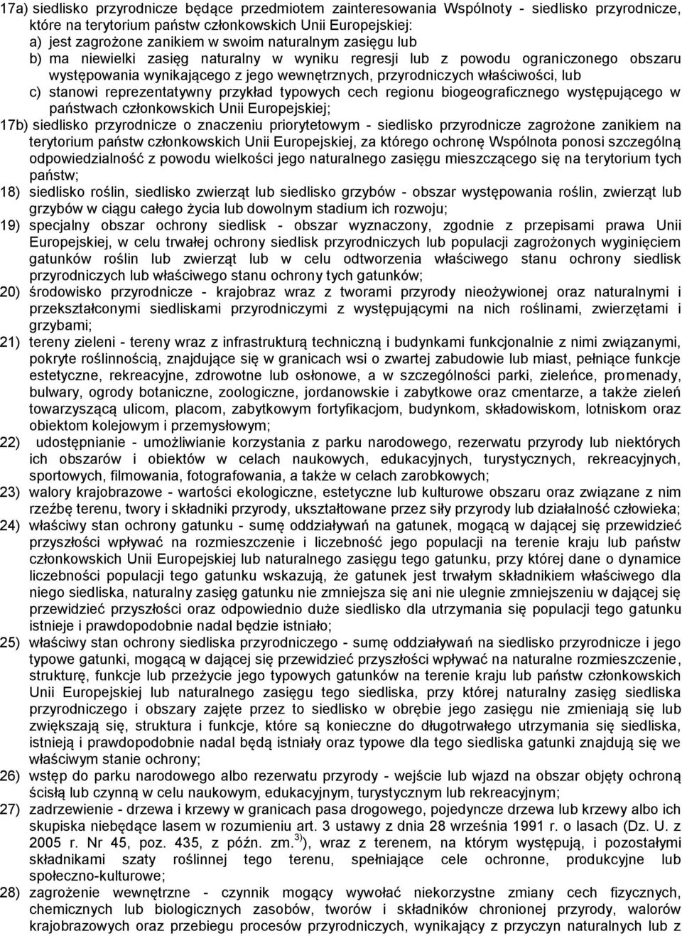 reprezentatywny przykład typowych cech regionu biogeograficznego występującego w państwach członkowskich Unii Europejskiej; 17b) siedlisko przyrodnicze o znaczeniu priorytetowym - siedlisko
