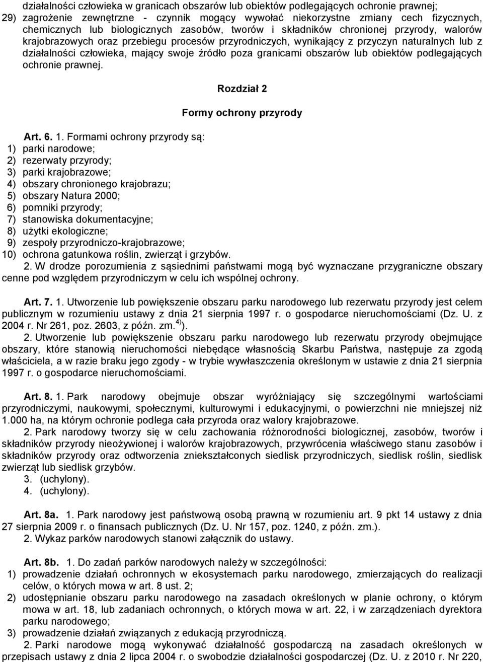 swoje źródło poza granicami obszarów lub obiektów podlegających ochronie prawnej. Rozdział 2 Formy ochrony przyrody Art. 6. 1.