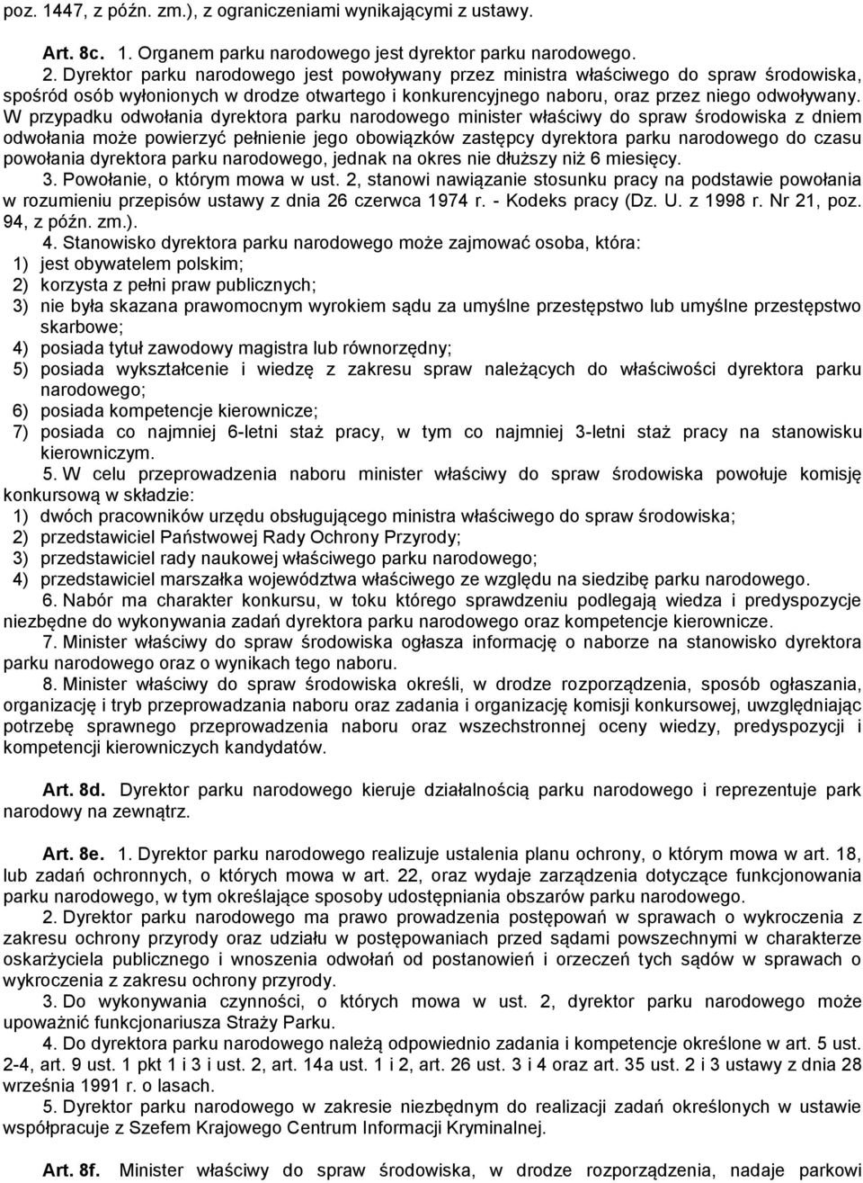 W przypadku odwołania dyrektora parku narodowego minister właściwy do spraw środowiska z dniem odwołania może powierzyć pełnienie jego obowiązków zastępcy dyrektora parku narodowego do czasu