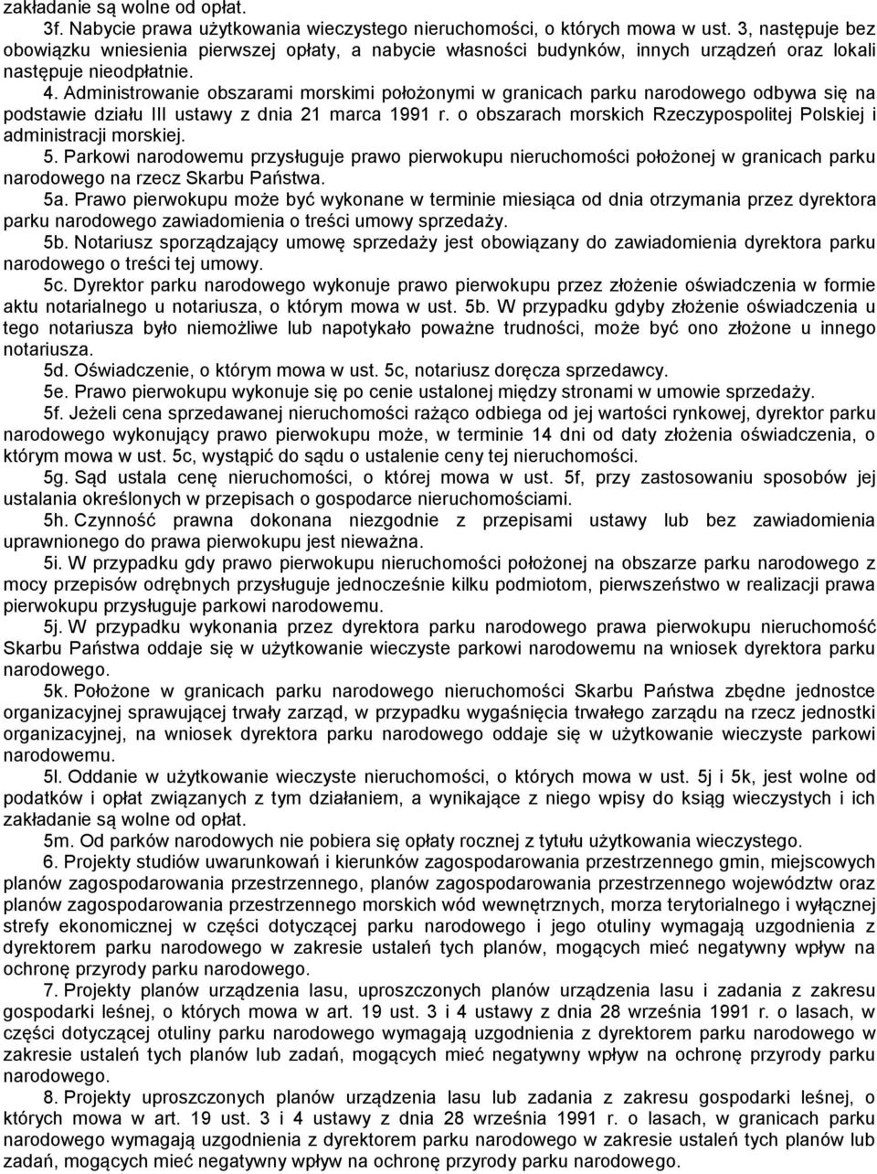 Administrowanie obszarami morskimi położonymi w granicach parku narodowego odbywa się na podstawie działu III ustawy z dnia 21 marca 1991 r.