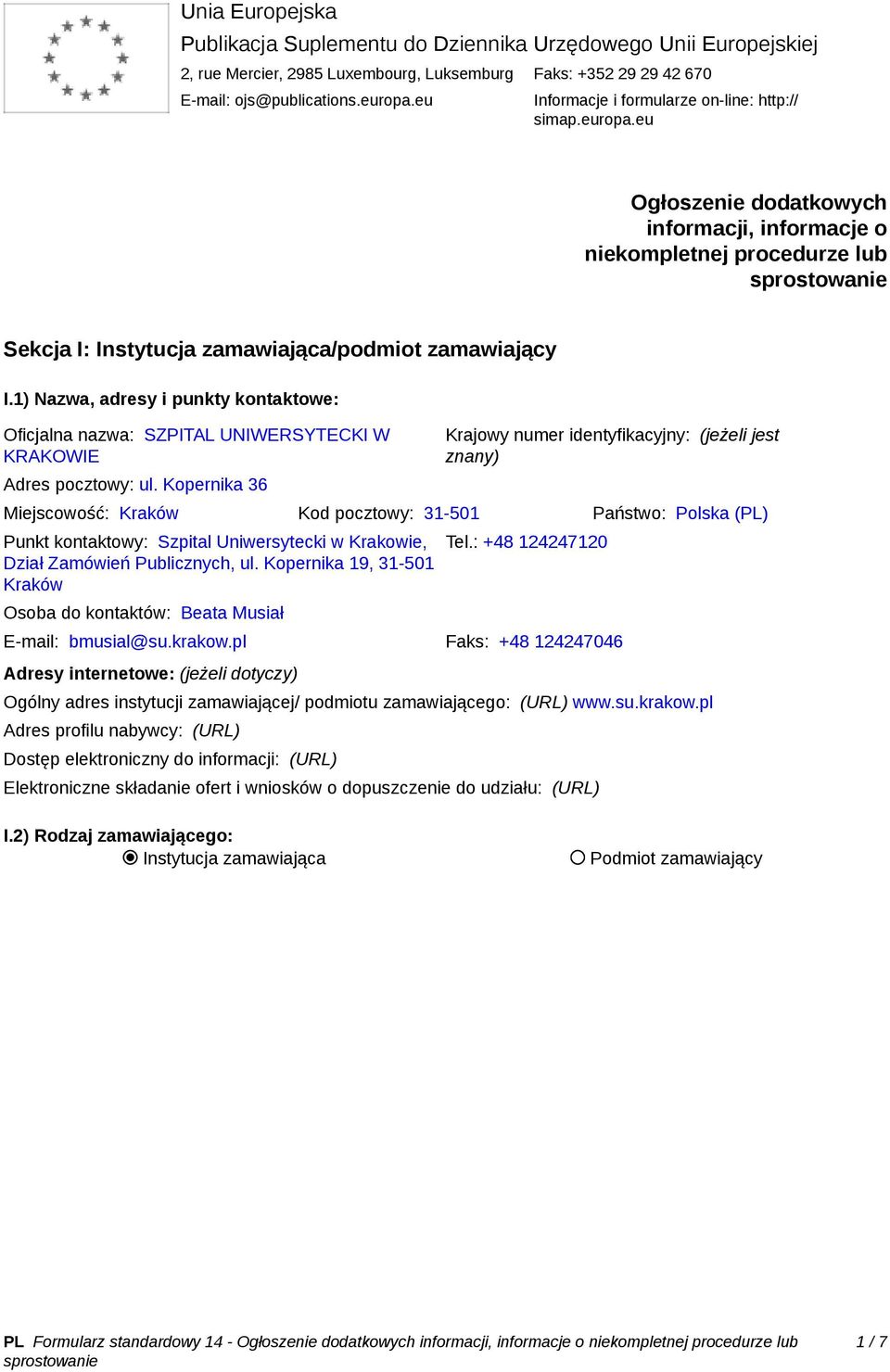 1) Nazwa, adresy i punkty kontaktowe: Oficjalna nazwa: SZPITAL UNIWERSYTECKI W KRAKOWIE Adres pocztowy: ul.