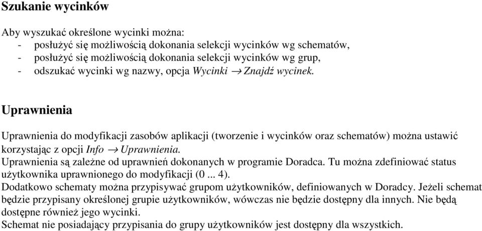 Uprawnienia s zalene od uprawnie dokonanych w programie Doradca. Tu mona zdefiniowa status uytkownika uprawnionego do modyfikacji (0... 4).