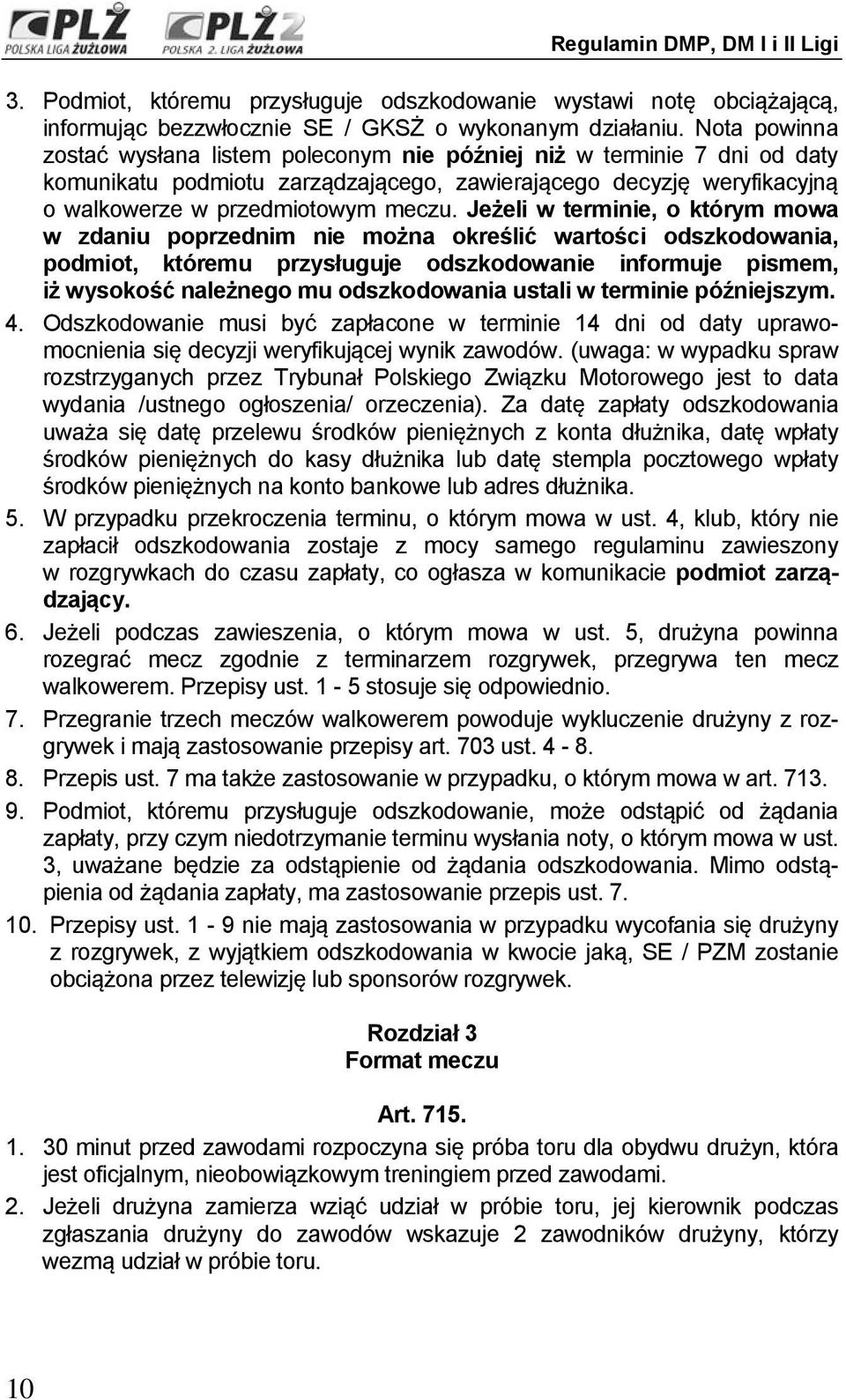 Jeżeli w terminie, o którym mowa w zdaniu poprzednim nie można określić wartości odszkodowania, podmiot, któremu przysługuje odszkodowanie informuje pismem, iż wysokość należnego mu odszkodowania