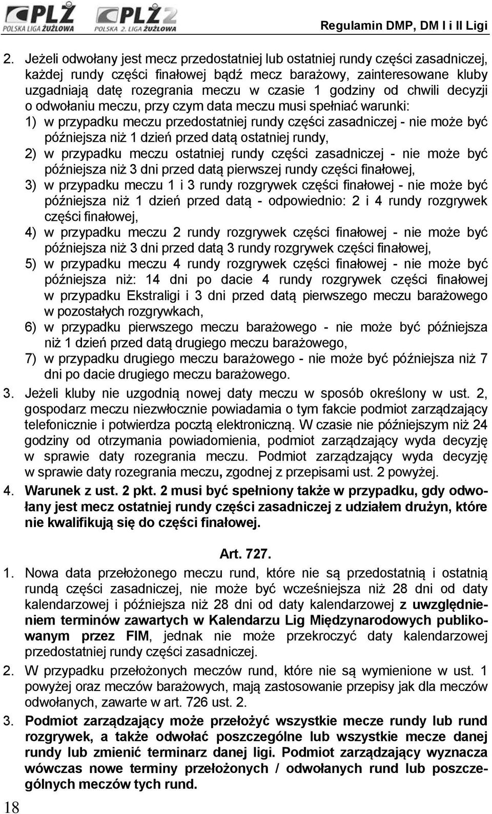 godziny od chwili decyzji o odwołaniu meczu, przy czym data meczu musi spełniać warunki: 1) w przypadku meczu przedostatniej rundy części zasadniczej - nie może być późniejsza niż 1 dzień przed datą