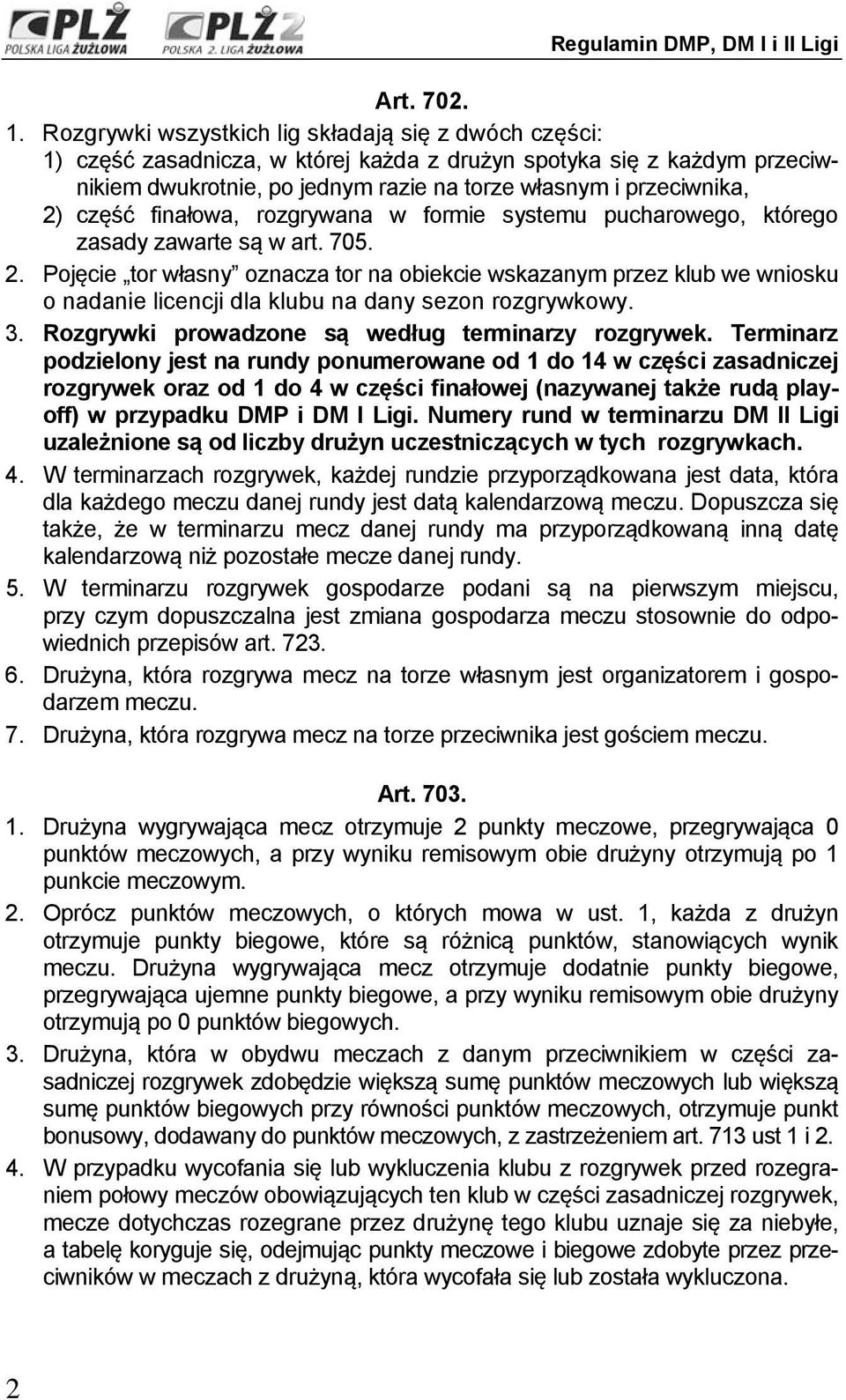 część finałowa, rozgrywana w formie systemu pucharowego, którego zasady zawarte są w art. 705. 2.